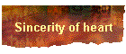 Sincerity of heart