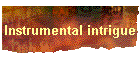 Instrumental intrigue