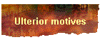 Ulterior motives